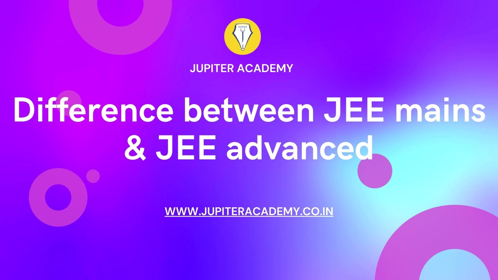 difference Between JEE Mains and JEE Advanced Jupiter Academy