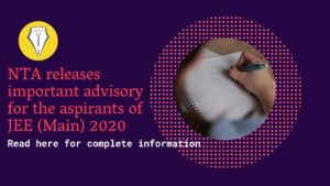 Read more about the article NTA releases important advisory for the aspirants of JEE (Main) 2020