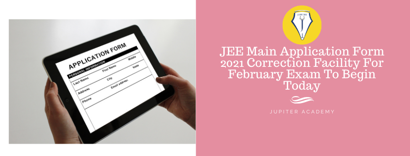 You are currently viewing JEE MAIN 2021 – JEE Main Application Form 2021 Correction Facility For February Exam To Begin Today