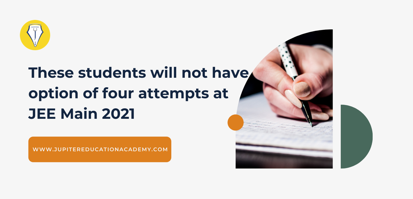 Read more about the article JEE MAIN 2021 – These students will not have option of four attempts