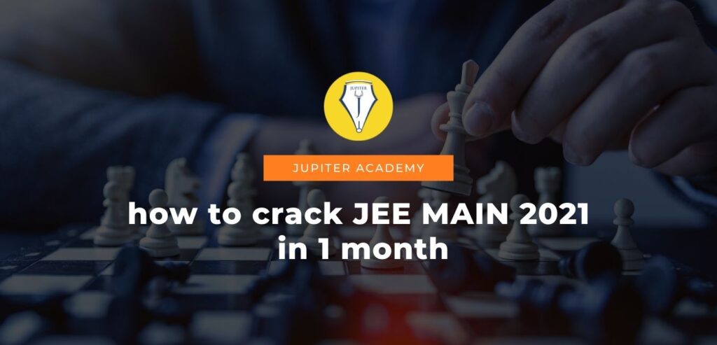 How To Crack JEE Mains 2021 in 1 month
