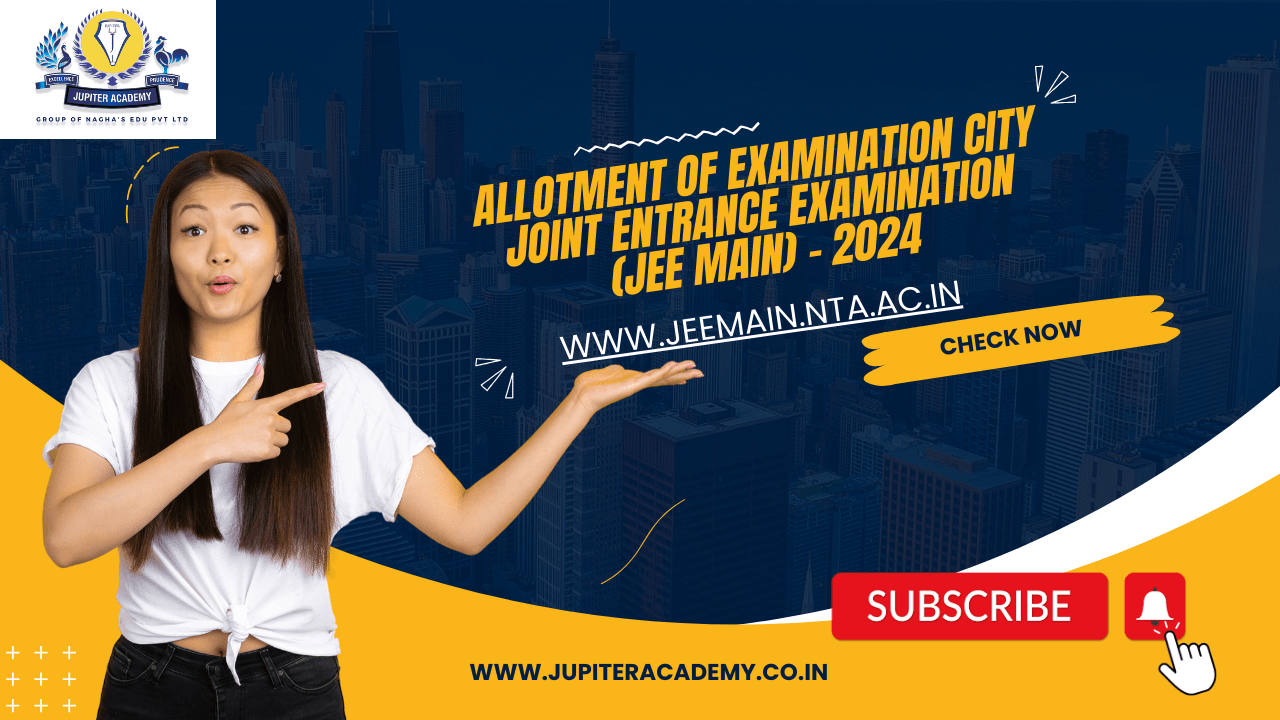 You are currently viewing Allotment of Examination City to the Applicants forJoint Entrance Examination JEE Main – 2024