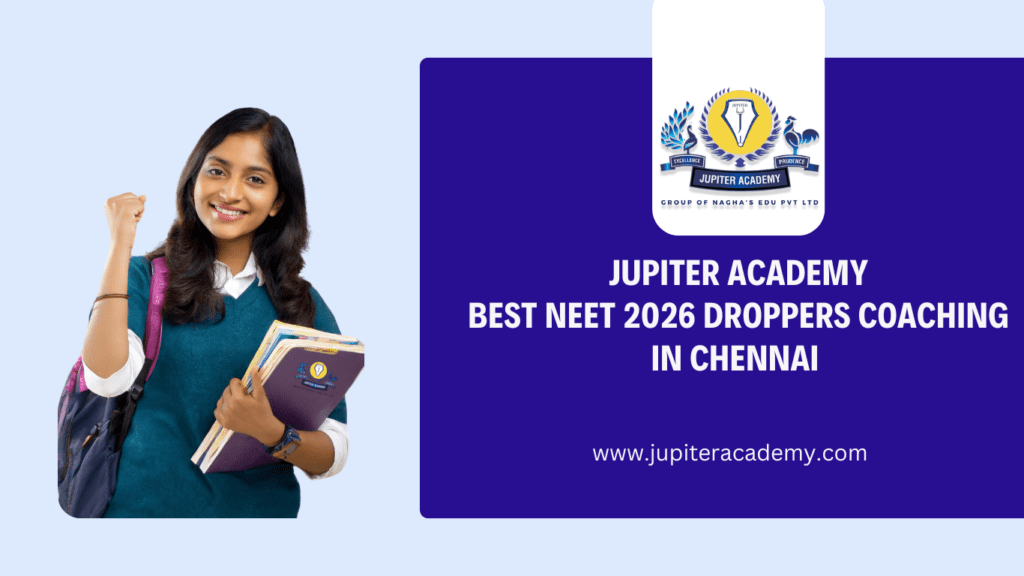 Best NEET 2026 Droppers Coaching in Chennai | Anna Nagar - Jupiter Academy