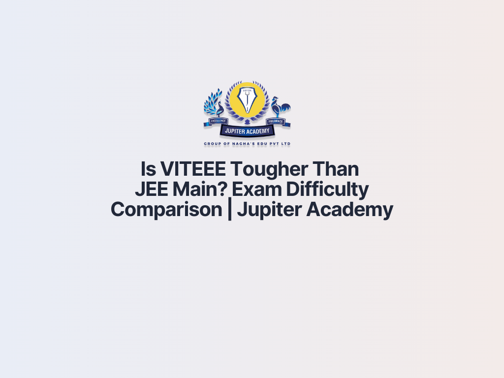 You are currently viewing Is VITEEE Tougher Than JEE Main? Exam Difficulty Comparison | Jupiter Academy